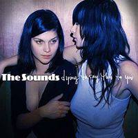 The Sounds : Dying to SayThis to You